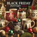 Exclusive Black Friday Offers: Get Your Festive Pottery at Unbeatable Prices!